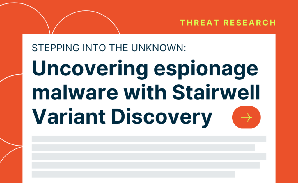 Stepping into the unknown: Uncovering espionage malware with Stairwell Variant Discovery