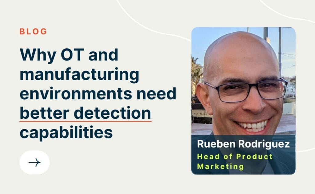Why OT and manufacturing environments need better detection capabilities