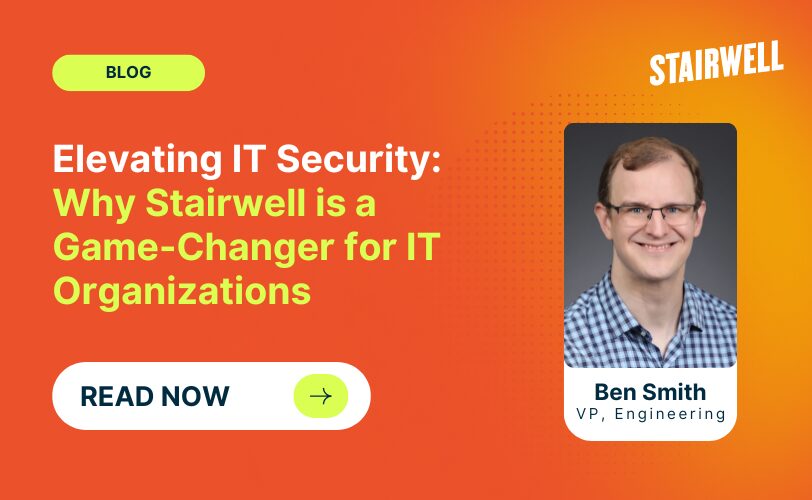 Elevating IT security: Why Stairwell is a game-changer for IT organizations